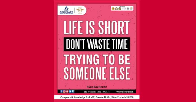 Life Is Short Do Not Waste Time Trying To Be Someone Else