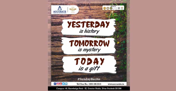 Yesterday is history, Tomorrow is mystery, Today is a gift