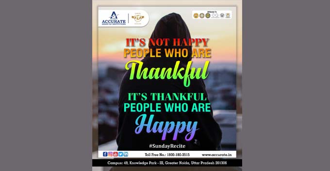It is not happy people who are thankful. It is thankful people who are happy