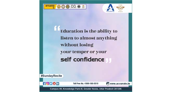 Education is the ability to listen to almost anything without losing your temper or your self confidence