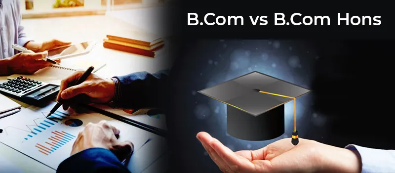 What Is The Difference Between B.Com Honours and B.Com?