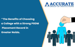 The Benefits of Choosing a College with a Strong PGDM Placement Record in Greater Noida.