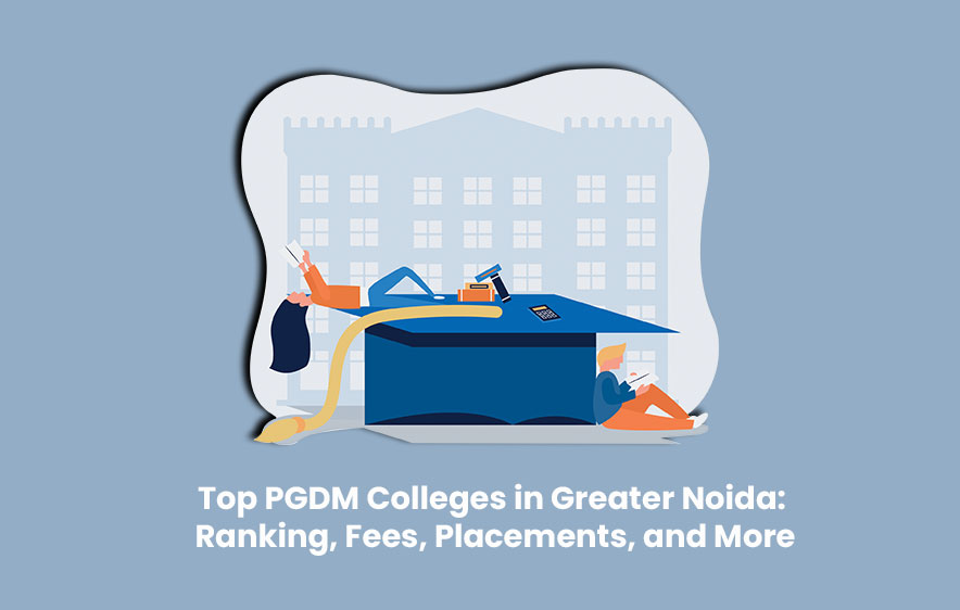 Top PGDM Colleges in Greater Noida Ranking Fees Placements and More